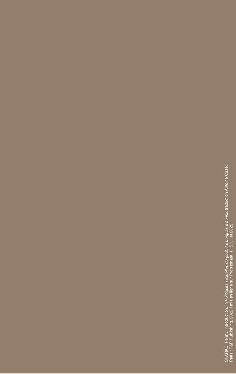 http://problemata.huma-num.fr/omeka_beta/files/large/1026/sparke_Penny_preface08_politiques_sexuelles_du_gout_as_long_as_its_pink_traduction_antoine_caze_tppublishing_2022_problemata_le_150722.jpg